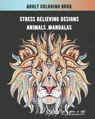 Adult Coloring Book: Stress Relieving Designs Animals, Mandalas by Emillie, Nana