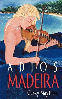 Adios Madeira by Maytham, Carey
