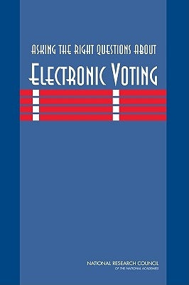 Asking the Right Questions about Electronic Voting by National Research Council