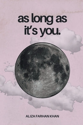 As Long As It's You: A book about love in all its forms by Aliza Farhan Khan