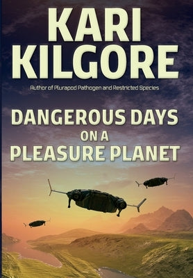 Dangerous Days on a Pleasure Planet by Kilgore, Kari