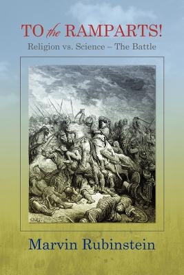 TO the RAMPARTS!: Religion vs. Science --The Battle by Rubinstein, Marvin