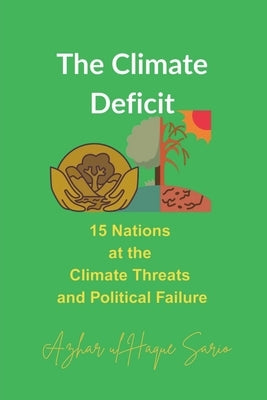 The Climate Deficit: 15 Nations at the Climate Threats and Political Failure by Sario, Azhar Ul Haque
