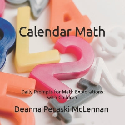Calendar Numbers: Daily Prompts for Math Explorations with Children by Pecaski McLennan, Deanna