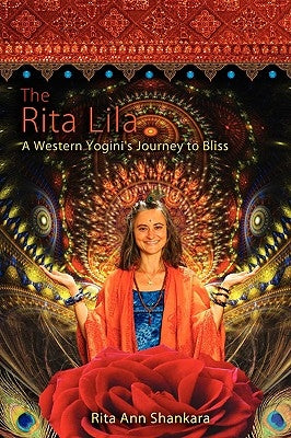 The Rita Lila: A Western Yogini's Journey to Bliss by Shankara, Rita Ann