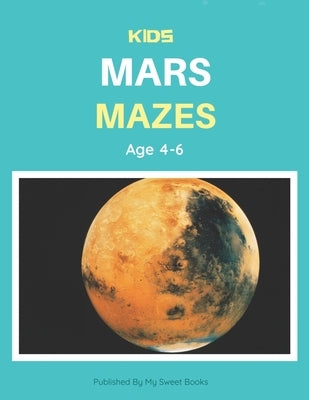 Kids Mars Mazes Age 4-6: A Maze Activity Book for Kids, Cool Egg Mazes For Kids Ages 4-6 by Books, My Sweet