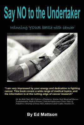 Say NO to the Undertaker... Winning Your Battle with Cancer by Mattson, Ed