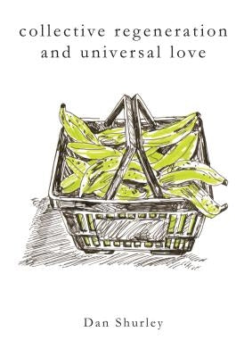 Collective Regeneration and Universal Love by Shurley, Dan
