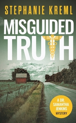 Misguided Truth: A Medical Murder Mystery by Kreml, Stephanie