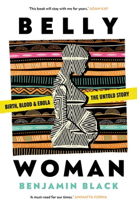 Belly Woman: Birth, Blood & Ebola: The Untold Story by Black, Benjamin