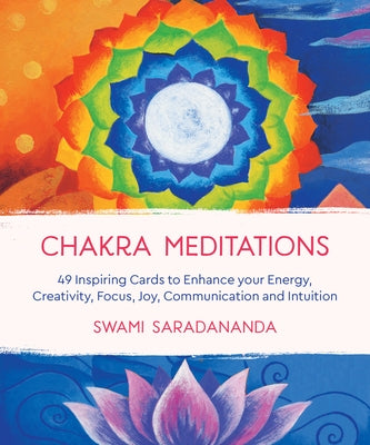 Chakra Meditations: 49 Inspiring Cards to Enhance Your Energy, Creativity, Focus, Joy, Communication and Intuition by Saradananda, Swami