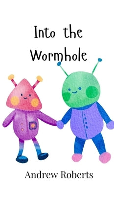 Into the Wormhole by Roberts, Andrew