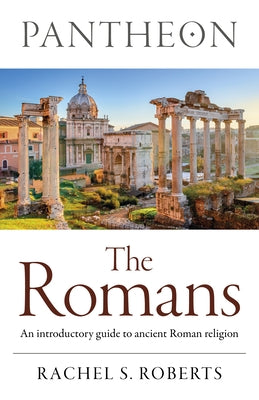 Pantheon - The Romans: An Introductory Guide to Ancient Roman Religion by Roberts, Rachel S.