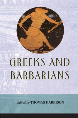Greeks and Barbarians by Harrison, Thomas