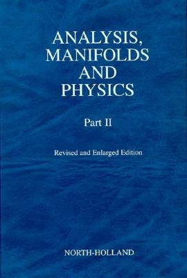 Analysis, Manifolds and Physics, Part II - Revised and Enlarged Edition by Choquet-Bruhat, Y.