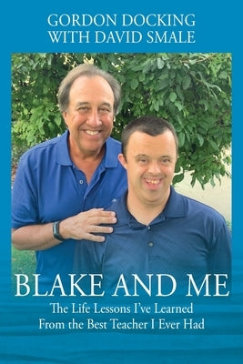 Blake and Me: The Life Lessons I've Learned From the Best Teacher I Ever Had by Docking, Gordon