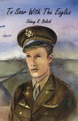 To Soar with the Eagles by Bolick, Sidney R.