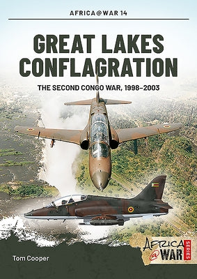 Great Lakes Conflagration: The Second Congo War, 1998-2003 by Cooper, Tom