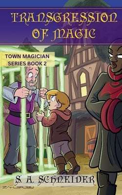 Transgression of Magic: A Town Magician middle grade fantasy by Schneider, S. A.