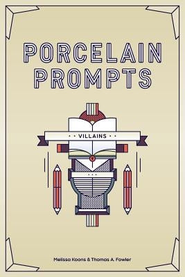 Porcelain Prompts: Villains by Fowler, Thomas a.