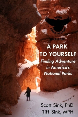 A Park to Yourself: Finding Adventure in America's National Parks by Sink M. P. H., Tiff
