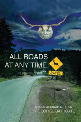 All Roads At Any Time by Bathgate, George