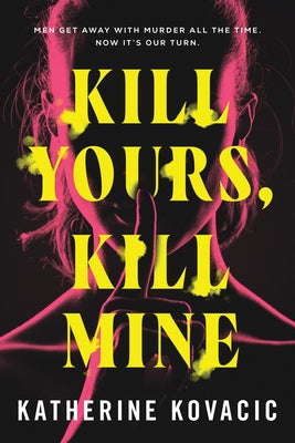 Kill Yours, Kill Mine by Kovacic, Katherine