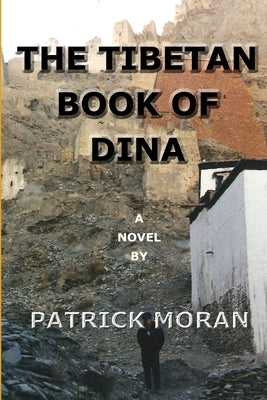 The Tibetan Book Of Dina by Moran, Patrick