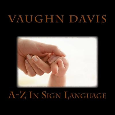 Sign Language From A-Z by Davis, Vaughn