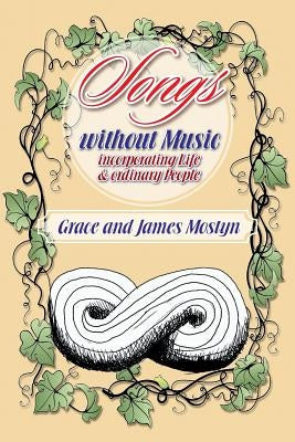 Songs Without Music: (Incorporating Life and Ordinary People) by Mostyn, Grace And James