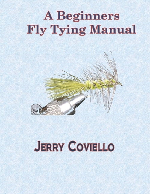 Beginners Fly Tying Manual by Coviello, Jerry