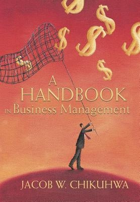 A Handbook in Business Management by Chikuhwa, Jacob W.