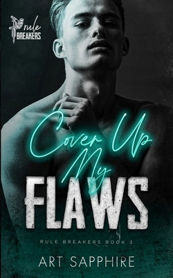 Cover Up My Flaws: A Friends to Lovers, MM Romance (Rule Breakers Book 3) by Sapphire, Art