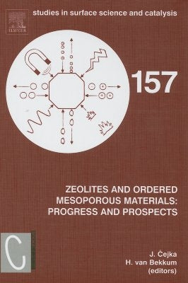 Zeolites and Ordered Mesoporous Materials: Progress and Prospects: The 1st Feza School on Zeolites, Prague, Czech Republic, August 20-21, 2005 Volume by Cejka, Jiri