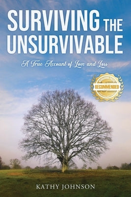 Surviving the Unsurvivable: A True Account of Love and Loss by Johnson, Kathy