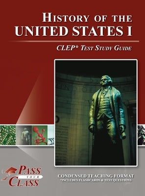 History of the United States I CLEP Test Study Guide by Passyourclass