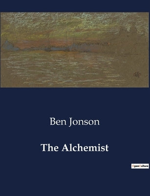 The Alchemist: A Satirical Exploration of Deception and Greed in Jacobean London by Jonson, Ben