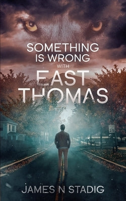 Something is Wrong with East Thomas by Stadig, James