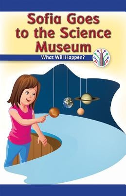 Sofia Goes to the Science Museum: What Will Happen? by Huffman, Mindy