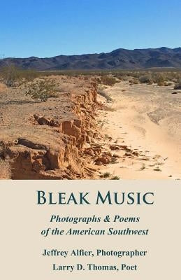 Bleak Music: Poems & Photographs of the American Southwest by Thomas, Larry D.
