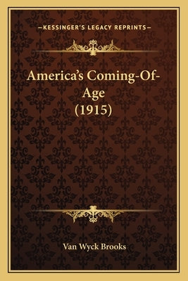 America's Coming-Of-Age (1915) by Brooks, Van Wyck