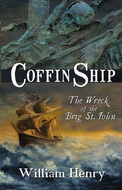 Coffin Ship: The Wreck of the Brig St John by Henry, William