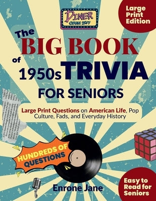 The Big Book of 1950s Trivia for Seniors: Large Print Questions on American Life, Pop Culture, Fads, and Everyday History by Jane, Enrone
