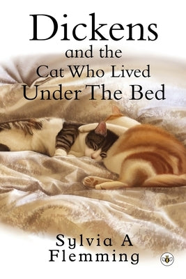 Dickens And The Cat Who Lived Under The Bed by Flemming, Sylvia A.