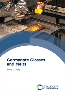 Germanate Glasses and Melts by Shelby, James E.