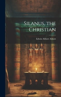 Silanus, the Christian by Abbott, Edwin Abbott
