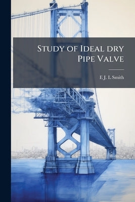 Study of Ideal dry Pipe Valve by Smith, E. J. L.