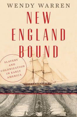 New England Bound: Slavery and Colonization in Early America by Warren, Wendy