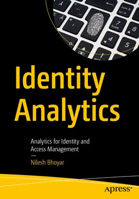 Identity Analytics: Analytics for Identity and Access Management by Bhoyar, Nilesh