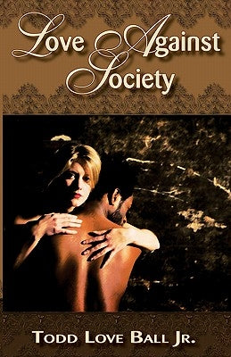 Love Against Society by Ball, Todd Love, Jr.